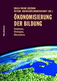 Ökonomisierung der Bildung. Tendenzen, Strategien, Alternativen.