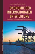 Ökonomie der internationalen Entwicklung. Eine kritische Einführung in die Volkswirtschaftslehre.