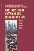 Kapitalistische Entwicklung in Nord und Süd. Handel, Geld, Arbeit, Staat.